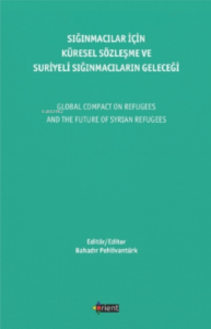 Sığınmacılar Için Küresel Sözleşme Ve Suriyeli Sığınmacıların Geleceği;Global Compact On Refugees And The Future Of Syrian Refugees