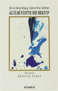 Şiiri ve Sanat Anlayışı Üzerine Rıza Tevfik'ten Ali İlmi Fani'ye Bir Mektup
