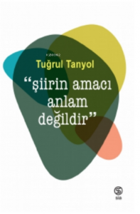 “Şiirin Amacı Anlam Değildir”