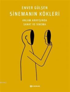 Sinemanın Kökleri; Anlam Arayışında Sanat ve Sinema