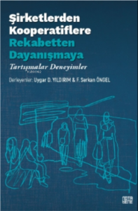 Şirketlerden Kooperatiflere, Rekabetten Dayanışmaya;Tartışmalar, Deneyimler