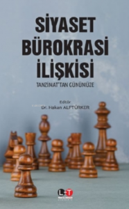 Siyaset Bürokrasi İlişkisi;Tanzimat’tan Günümüze