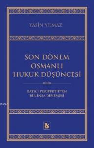 Son Dönem Osmanlı Hukuk Düşüncesi; Batıcı Perspektiften Bir İnşa Denemesi