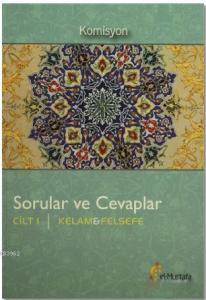 Sorular ve Cevaplar Cilt 1 : Kelam, Felsefe