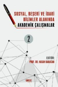 Sosyal, Beşeri ve İdari Bilimler Alanında Akademik Çalışmalar Cilt 2