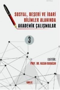 Sosyal, Beşeri ve İdari Bilimler Alanında Akademik Çalışmalar Cilt 3