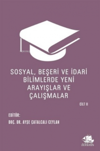 Sosyal, Beşeri ve İdari Bilimlerde Yeni Arayışlar ve Çalışmalar Cilt II