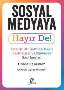 Sosyal Medyaya Hayır De! - Pozitif Bir Şekilde Bağlı Kalmanızı  Sağlayacak Basit İpuçları