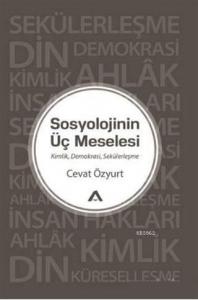 Sosyolojinin Üç Meselesi; Kimlik Demokrasi Sekülerleşme