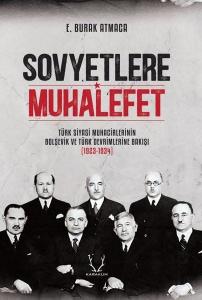 Sovyetlere Muhalefet - Türk Siyasi Muhacirlerinin Bolşevik ve Türk Devrimlerine Bakışı 1923-1934