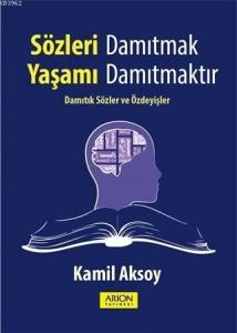 Sözleri Damıtmak Yaşamı Damıtmaktır; Damıtık Sözler ve Özdeyişler