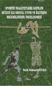 Sportif Faaliyetlere Katılım Düzeyi İle Sosyal Uyum ve İletişim Becerilerininin İncelenmesi