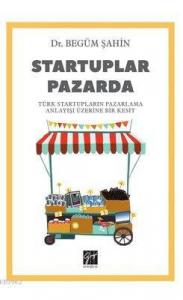 Startuplar Pazarda Türk Startupların Pazarlama Anlayışı Üzerine Bir Kesit