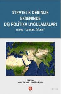 Stratejik Derinlik Ekseninde Dış Politika Uygulamaları; İdeal - Gerçek İkilemi