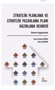 Stratejik Planlama ve Stratejik Pazarlama Planı Hazırlama Rehberi; Örnek Uygulamalı