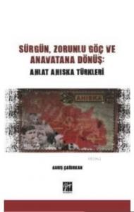 Sürgün, Zorunlu Göç ve Anavatana Dönüş: Ahlat Ahıska Türkleri