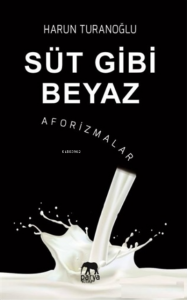 Süt Gibi Beyaz - Aforizmalar