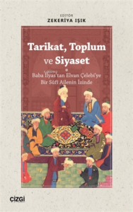 Tarikat, Toplum ve Siyaset (Baba İlyas'tan Elvan Çelebi'ye Bir Süfi Ailenin İzinde)