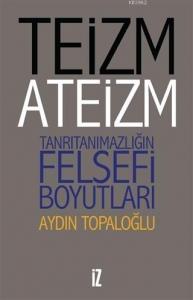 Teizm ve Ateizm Tanrıtanımazlığın Felsefi Boyutları