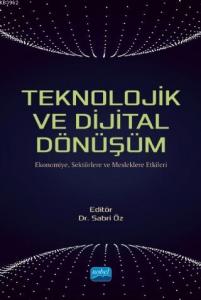Teknolojik ve Dijital Dönüşüm - Ekonomiye, Sektörlere ve Mesleklere Etkileri
