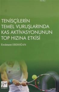 Tenisçilerin Temel Vuruşlarında Kas Aktivasyonunun Top Hızına Etkisi