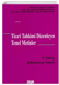 Ticari Tahkimi Düzenleyen Temel Metinler İç Tahkim ve Milletlerarası Tahkim