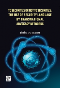 To Securitize Or Not To Securitize: The Use Of Security Language By Transnational Advocacy Networks