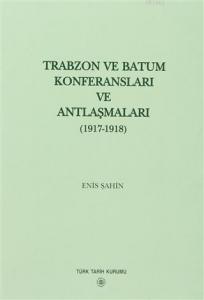 Trabzon ve Batum Konferansları ve Antlaşmaları