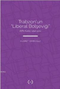 Trabzon'nun "Liberal Bolşeviği"; Rıfkı Kulaç (1896 – 1962)