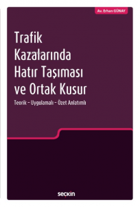 Trafik Kazalarında Hatır Taşıması ve Ortak Kusur;Teorik – Uygulamalı – Özet Anlatımlı