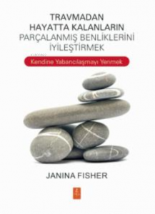 Travmadan Hayatta Kalanların Benliklerini İyileştirmek ;Healing the Fragmented Selves of Trauma Survivors