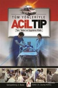 Tüm Yönleriyle Acil Tıp Tanı, Tedavi ve Uygulama