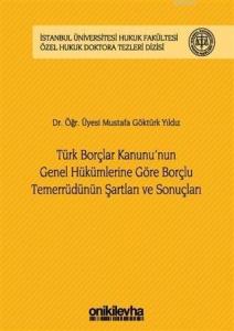 Türk Borçlar Kanunu'nun Genel Hükümlerine Göre Borçlu Temerrüdünün Şartları ve Sonuçları İstanbul Ün