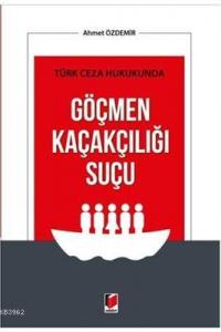 Türk Ceza Hukukunda Göçmen Kaçakçılığı Suçu