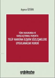 Türk Hukukunda ve Karşılaştırmalı Hukukta Telif Hakkına İlişkin Sözleşmelere Uygulanacak Hukuk