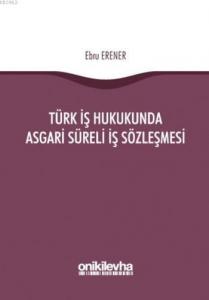 Türk İş Hukukunda Asgari Süreli İş Sözleşmesi