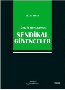 Türk İş Hukukunda Sendikal Güvenceler