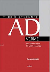 Türk Kültüründe Ad Verme; Kişi Adları Üzerine Bir Tasnif Denemesi