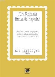 Türk Sineması Hakkında Raporlar; Dertler Maksat ve Gayeler Halli Gereken Meseleler Temenniler ve Çareler