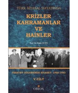 Türk Siyasal Hayatında Krizler Kahramanlar ve Hainler V.Cilt  Vesayet Gölgesinde Siyaset: 1960-1