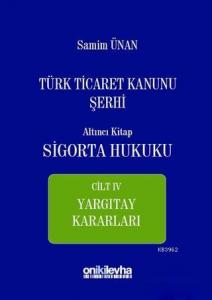 Türk Ticaret Kanunu Şerhi Altıncı Kitap - Sigorta Hukuku Cilt 4
