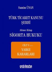 Türk Ticaret Kanunu Şerhi Altıncı Kitap: Sigorta Hukuku- Cilt V - Yargı Kararları