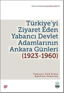 Türkiye’yi Ziyaret Eden Yabancı Devlet Adamlarının Ankara Günleri (1923-1960)