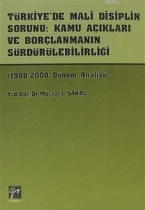 Türkiye'de Mali Disiplin Sorunu: Kamu Açıkları ve Borçlanmanın Sürdürülebilirliği 1988-2000 Dönem Analizi