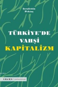 Türkiyede Vahşi Kapitalizm