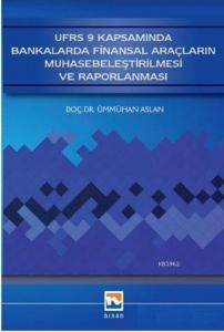 UFRS 9 Kapsamında Bankalarda Finansal Araçların Muhasebeleştirilmesi ve Raporlanması