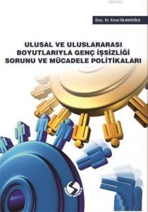 Ulusal ve Uluslararası Boyutlarıyla Genç İşsizliği Sorunu ve Mücadele Politikaları