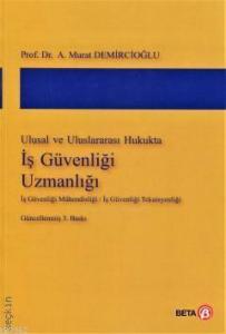 Ulusal ve Uluslararası Hukukta İş Güvenliği Uzmanlığı; (İş Güvenliği Mühendisliği / İş Güvenliği Teknisyenlği)