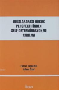Uluslararası Hukuk Perspektifinden Self-Determinasyon ve Ayrılma