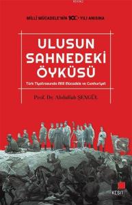 Ulusun Sahnedeki Öyküsü; Türk Tiyatrosunda Milli Mücadele ve Cumhuriyet